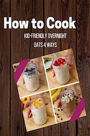 Kid-Friendly Overnight Oats 4 Ways
