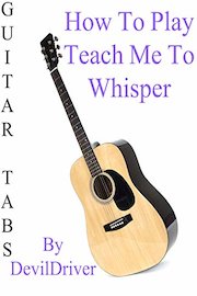 How To Play Teach Me To Whisper By DevilDriver - Guitar Tabs