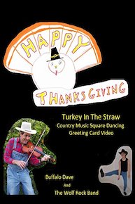 Happy Thanksgiving - Turkey In The Straw Country Music Square Dancing Greeting Card Video - Buffalo Dave And The Wolf Rock Band