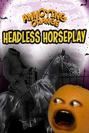 Annoying Orange - Headless Horseplay