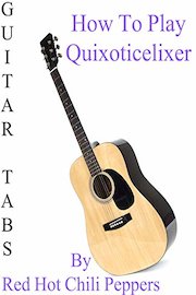 How To Play Quixoticelixer By Red Hot Chili Peppers - Guitar Tabs