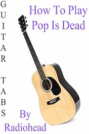 How To Play Pop Is Dead By Radiohead - Guitar Tabs