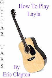 How To Play Layla By Eric Clapton - Guitar Tabs