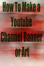 How To Make a Youtube Channel Banner or Art
