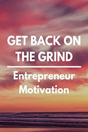 Entrepreneur Motivation: Get Back on the Grind