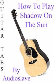 How To Play Shadow On The Sun By Audioslave - Guitar Tabs