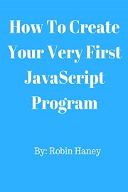 How To Create Your Very First JavaScript Program