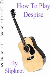 How To Play Despise By Slipknot - Guitar Tabs