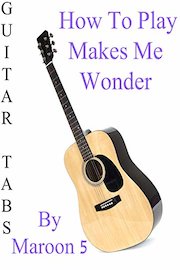 How To Play Makes Me Wonder By Maroon 5 - Guitar Tabs