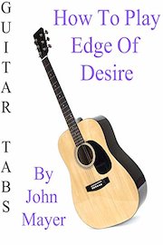 How To Play Edge Of Desire By John Mayer - Guitar Tabs