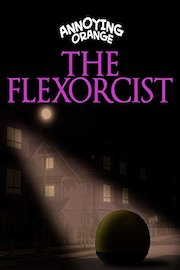 Annoying Orange - The Flexorcist