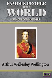 Famous People of the World - Famous Commanders - Arthur Wellesley Wellington