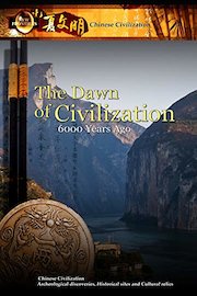 Chinese Civilization - The Dawn of Civilization 6,000 Years Ago