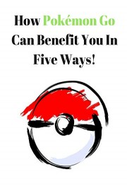 How Pokemon Go Can Benefit You In Five Ways!