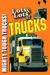 Lots & Lots of Trucks - Mighty Tough Trucks!