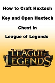 How to Craft Hextech Key and Opens Hextech Chest in League of Legends