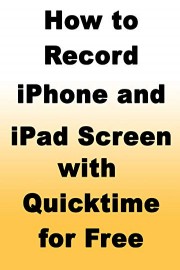 How to Record iPhone and iPad Screen with Quicktime for Free