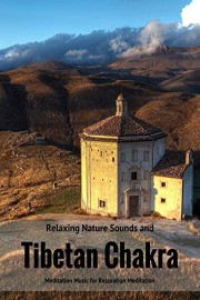 Relaxing Nature Sounds and Tibetan Chakra - Meditation Music for Relaxation Meditation