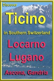 Discover Ticino in Southern Switzerland: Locarno, Lugano, Ascona, Gandria
