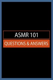 ASMR 101: Questions & Answers