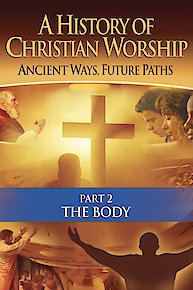 History of Christian Worship: Part 2, The Body