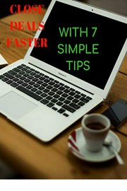 Close deals faster with 7 simple tips.