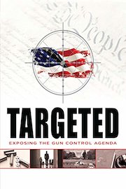 Targeted: Exposing the Gun Control Agenda