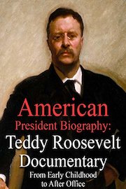 American President Biography: Teddy Roosevelt Documentary From Early Childhood to After Office