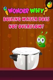 I Wonder Why? Boiling Water Does Not Overflow!