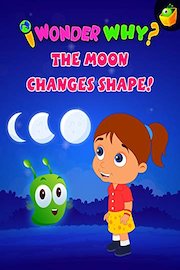 I Wonder Why? The Moon Changes Shape!