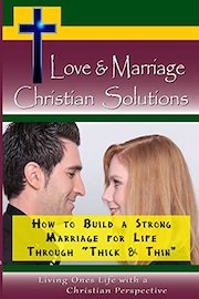 Love & Marriage, Christian Solutions - How to Build a Strong Marriage for Life