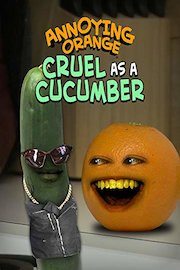 Annoying Orange - Cruel as a Cucumber