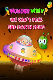 I Wonder Why? We Can't Feel The Earth Spin!