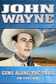 John Wayne: Guns Along The Trail (In Color)