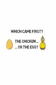 Which came first, the chicken or the egg?