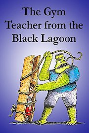 The Gym Teacher from the Black Lagoon