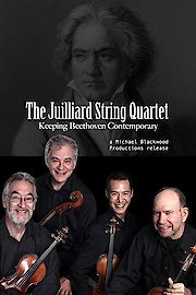 The Juilliard String Quartet: Keeping Beethoven Contemporary