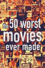 The 50 Worst Movies Ever Made