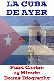 La Cuba De Ayer & Fidel Castro Biography