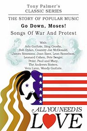 Tony Palmer's Classic Series - All You Need Is Love - Go Down Moses! - Songs Of War And Protest