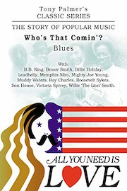 Tony Palmer's Classic Series - All You Need Is Love - Who's That Coming - Blues