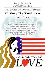Tony Palmer's Classic Series - All You Need Is Love - All Along The Watch Tower - Sour Rock