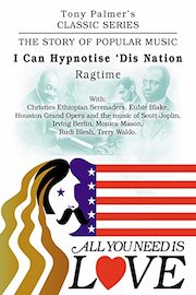Tony Palmer's Classic Series - All You Need Is Love - I Can Hypnotise 'Dis Nation - Ragtime