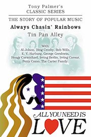 Tony Palmer's Classic Series - All You Need Is Love - Always Chasin' Rainbows - Tin Pan Alley