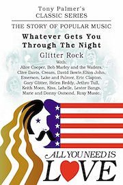 Tony Palmer's Classic Series - All You Need Is Love - Whatever Gets You Through The Night - Glitter Rock