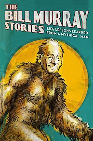 The Bill Murray Stories: Life Lessons Learned From a Mythical Man