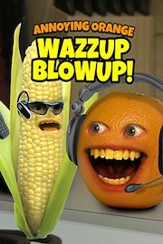 Annoying Orange - Wazzup Blowup!