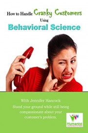 How to Handle Cranky Customer Problems Using Behavioral Science