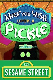 When You Wish Upon a Pickle: A Sesame Street Special