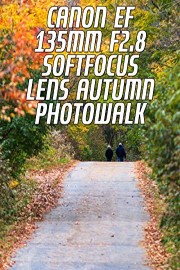 Canon EF 135mm f2.8 Softfocus Lens Autumn Photowalk
